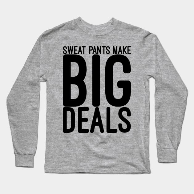 Funny saying Sweat pants make big deals Long Sleeve T-Shirt by NomiCrafts